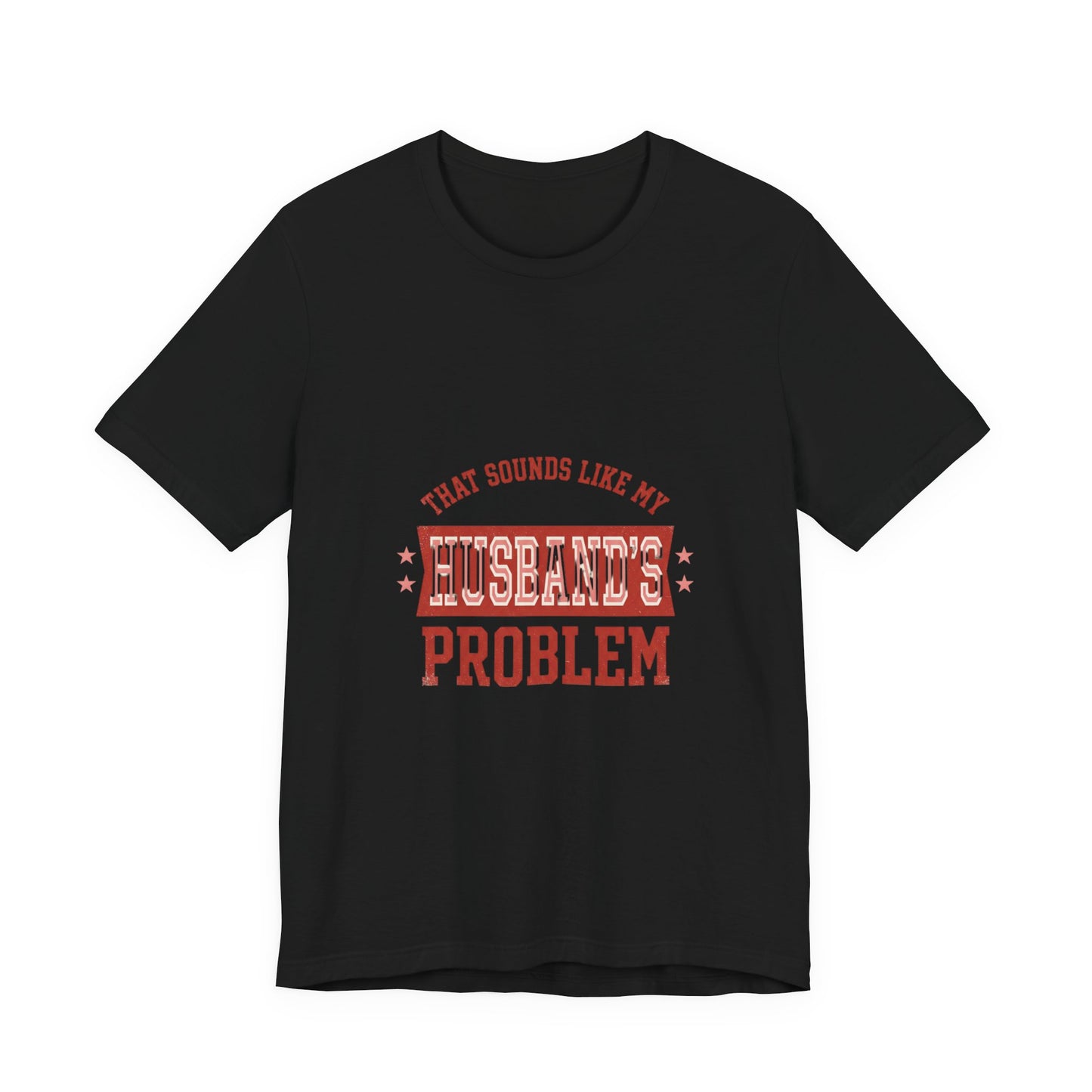 That Sounds Like My Husband's Problem Tee | Relationship Humor, Funny Wife Shirt