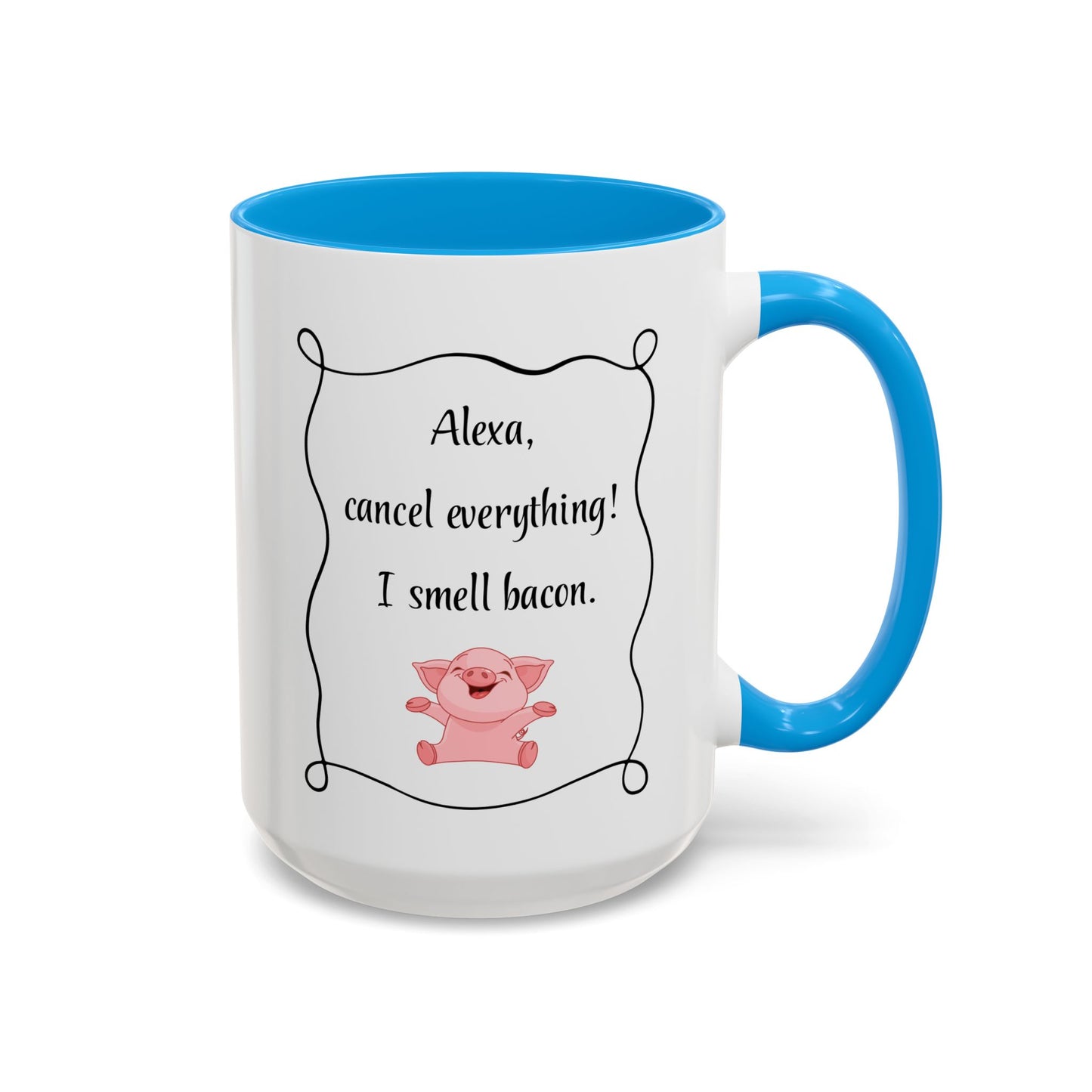 Alexa, Cancel Everything! I Smell Bacon Mug — Funny Pig Coffee Cup (15oz)
