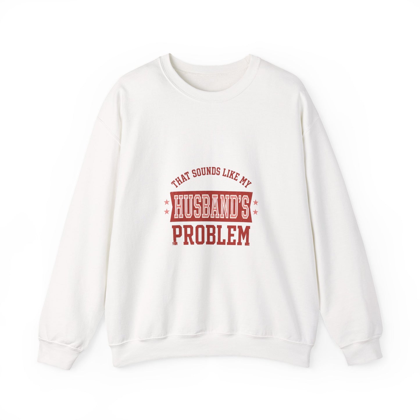That Sounds Like My Husband's Problem Sweatshirt | Relationship Humor, Funny Quote