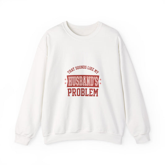 That Sounds Like My Husband's Problem Sweatshirt | Relationship Humor, Funny Quote
