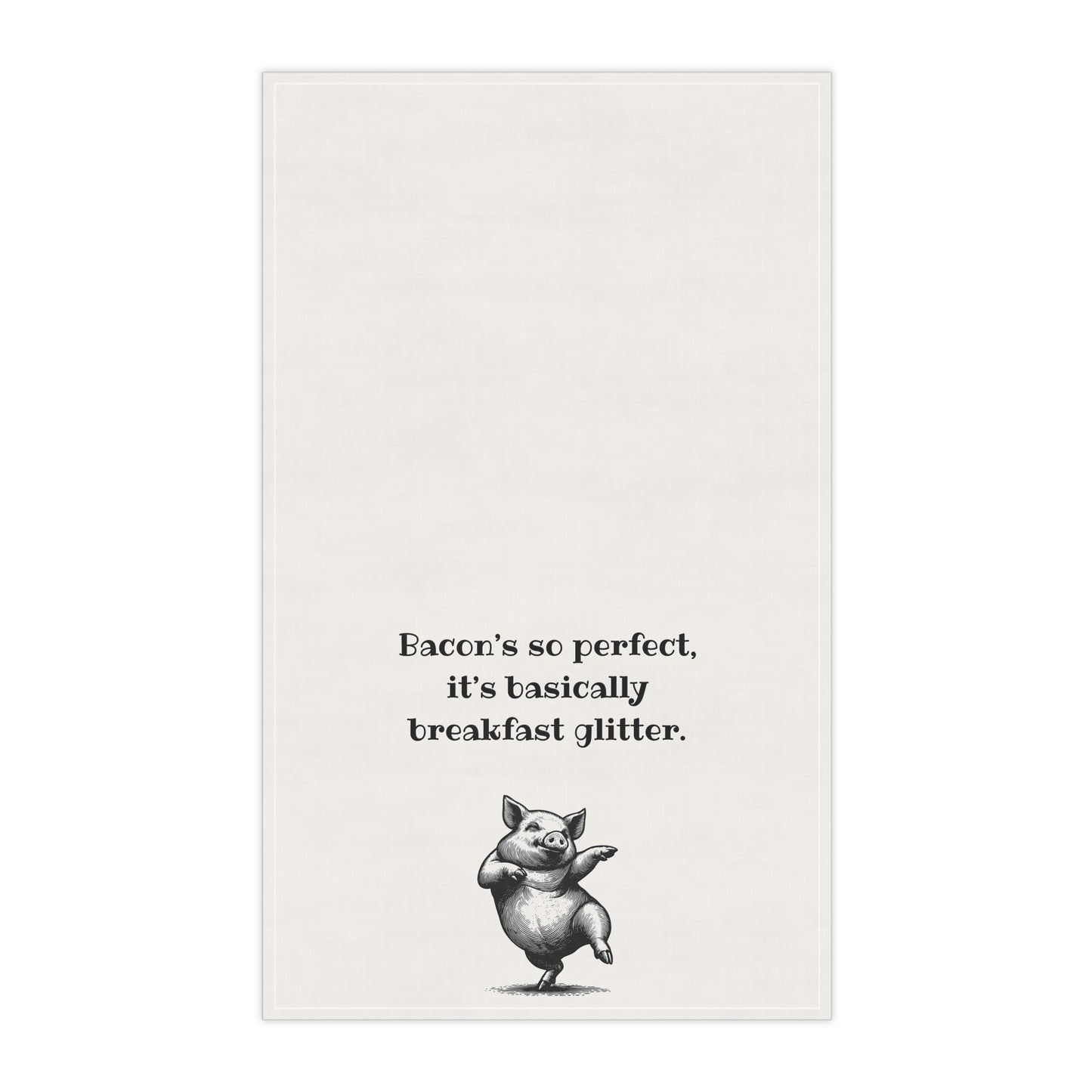 Bacon Perfection - Funny Tea Towel for meat lovers. "Bacon's so perfect, it's basically breakfast glitter" great gift for men, Father's Day, Frat house