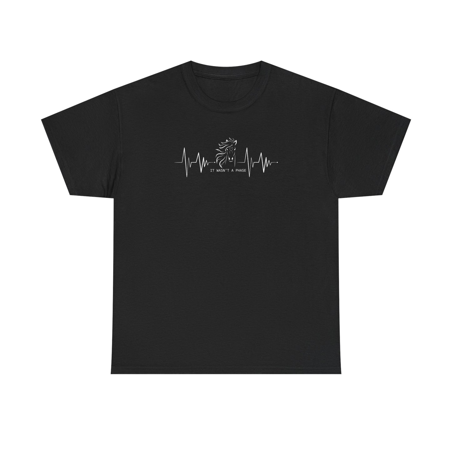 Horse Heartbeat T-Shirt — "IT WASN'T A PHASE"