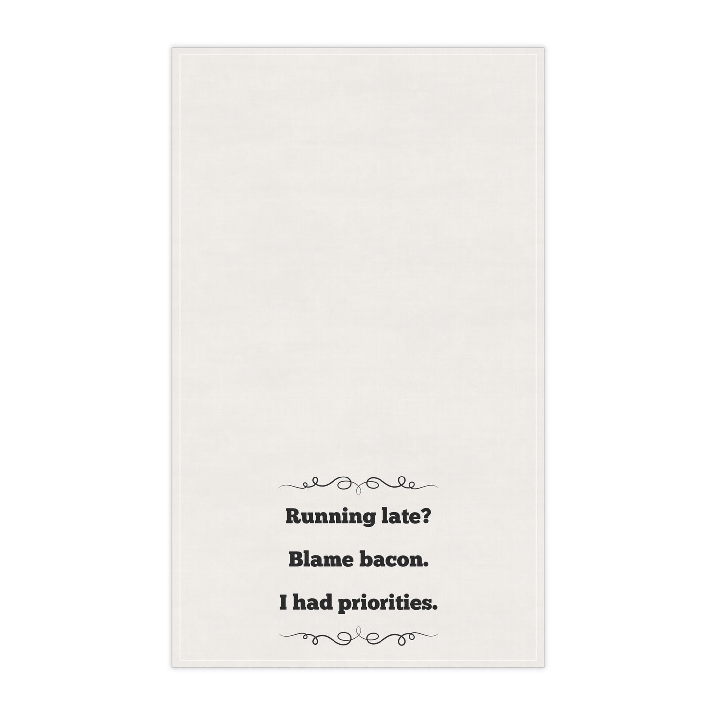 Prioritize Bacon Funny Tea Towel