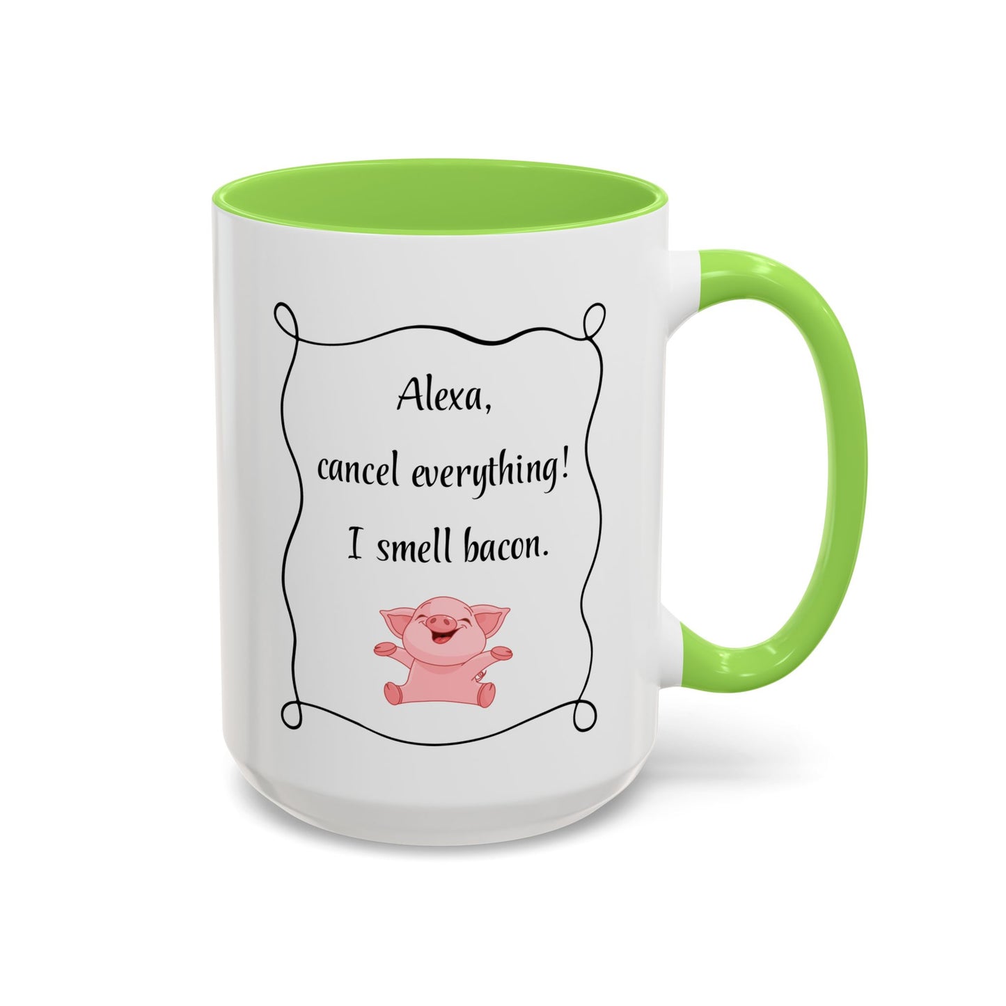 Alexa, Cancel Everything! I Smell Bacon Mug — Funny Pig Coffee Cup (15oz)