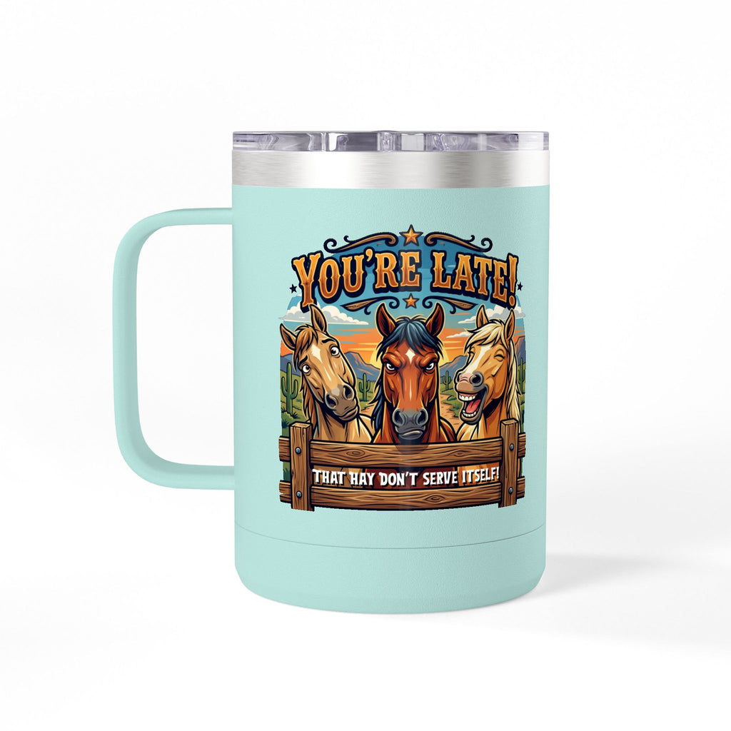 Horse-Theme 15oz Travel Mug — “You’re Late! That Hay Don’t Serve Itself” Coffee Tumbler