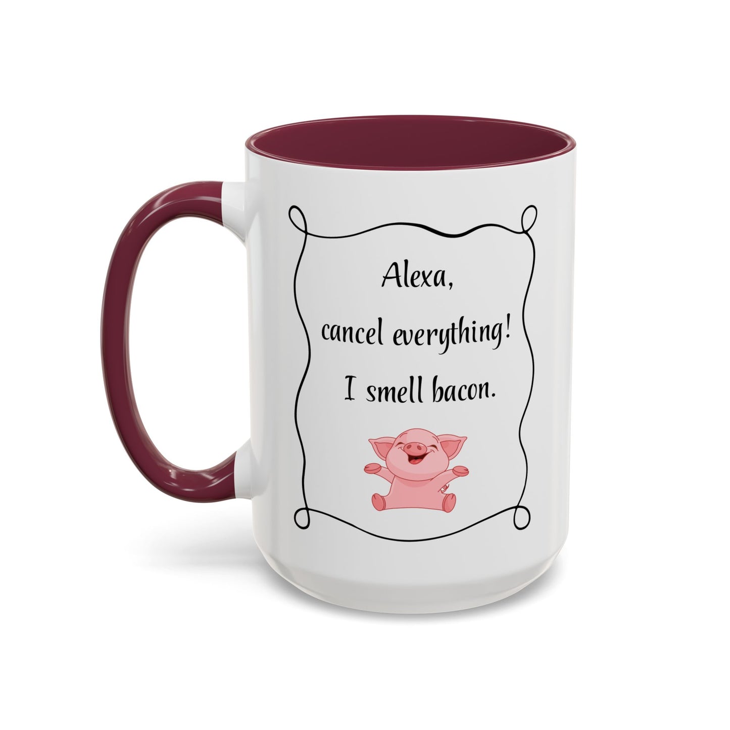 Alexa, Cancel Everything! I Smell Bacon Mug — Funny Pig Coffee Cup (15oz)
